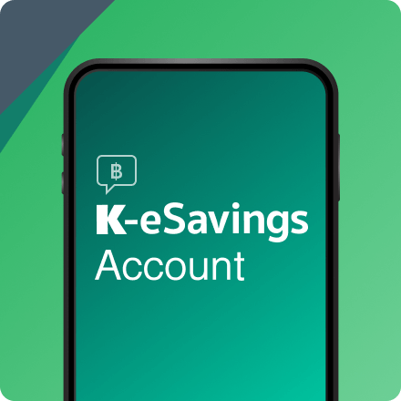 Opening of K-eSavings
                                                                        for those who do not have
                                                                        KBank products