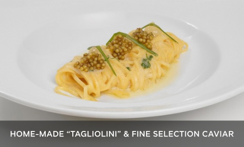 Home-Made “Tagliolini” & Fine Selection Caviar